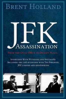JFK Assassination from the Oval Office to Dealey Plaza (Paperback)