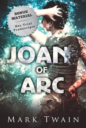 Joan of Arc (Annotated): And Her Trial Transcripts (Paperback)