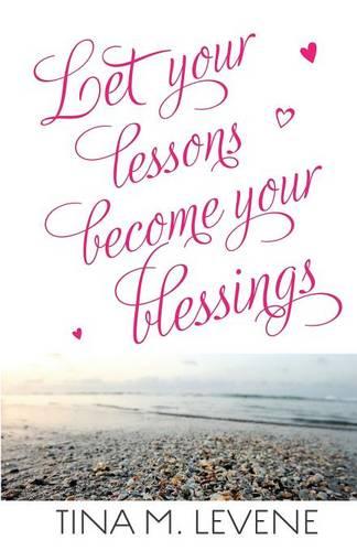 Let Your Lessons Become Your Blessings (Paperback)