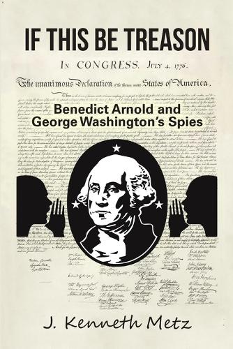 If This Be Treason: Benedict Arnold and George Washington s Spies (Paperback)