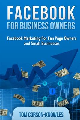 Facebook for Business Owners: Facebook Marketing For Fan Page Owners and Small Businesses - Social Media Marketing 2 (Paperback)