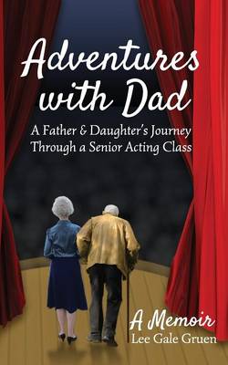 Adventures With Dad: A Father & Daughter's Journey Through a Senior Acting Class (Paperback)
