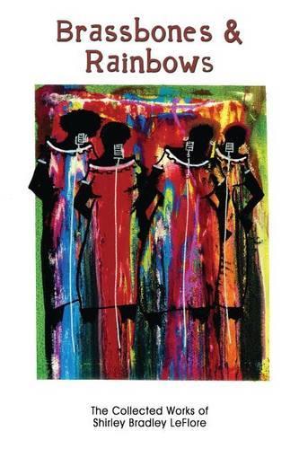 Brassbones & Rainbows: The Collected Works of Shirley Bradley Leflore (Paperback)