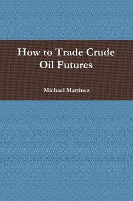 How to Trade Crude Oil Futures (Paperback)