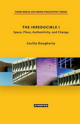 The Irreducible I: Space, Place, Authenticity, and Change (Paperback)