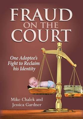 Fraud on the Court: One Adoptee's Fight to Reclaim His Identity (Hardback)