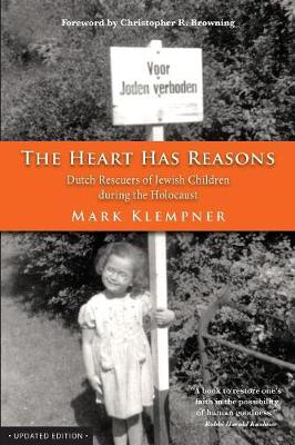 The Heart Has Reasons: Dutch Rescuers of Jewish Children During the Holocaust (Paperback)