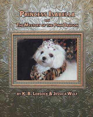 Princess Isabella and the Mystery of the Pink Dragon - Princess Isabella 1 (Paperback)