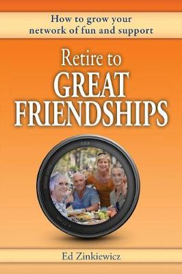 Retire to Great Friendships: How to Grow Your Network of Fun and Support (Paperback)