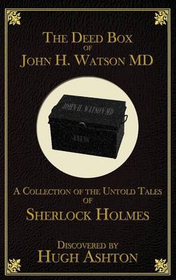 The Deed Box of John H. Watson MD: A Collection of the Untold Tales of Sherlock Holmes (Hardback)