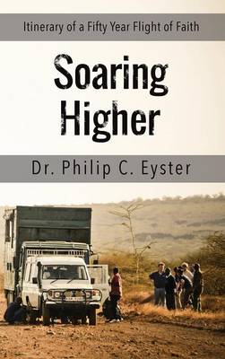 Soaring Higher: Itinerary of a Fifty Year Flight of Faith (Hardback)