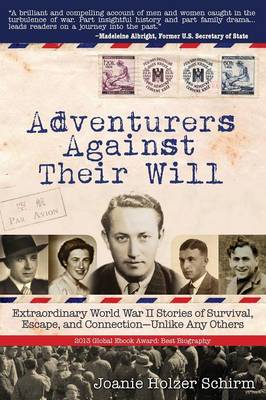 Adventurers Against Their Will: Extraordinary World War II Stories of Survival, Escape, and Connection-Unlike Any Others (Paperback)
