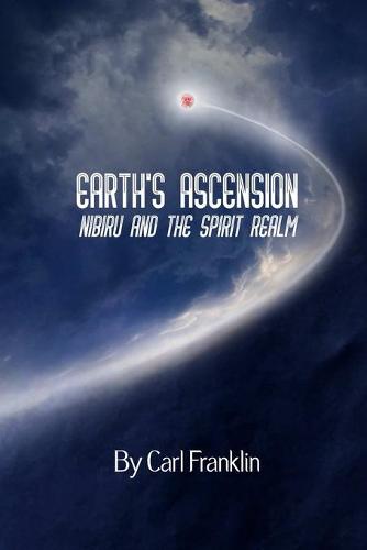 Earth's Ascension - Nibiru and the Spirit Realm (Paperback)