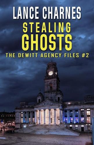 Stealing Ghosts - DeWitt Agency Files 2 (Paperback)