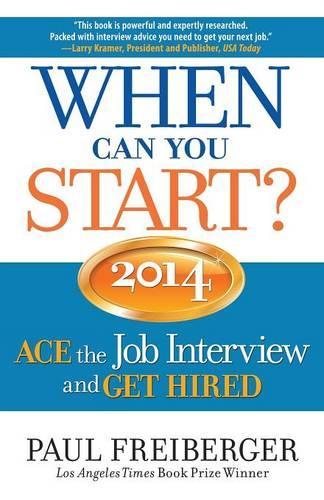 When Can You Start? ACE the Job Interview and GET HIRED 2014 (Paperback)