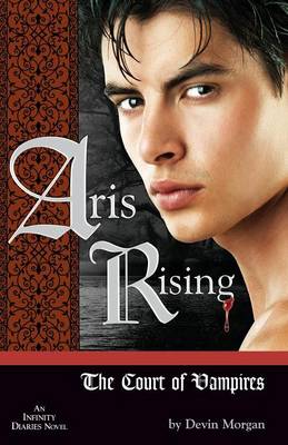 Aris Rising: The Court of Vampires: AN INFINITY DIARIES NOVEL (Paperback)