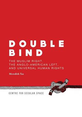 Double Bind: The Muslim Right, the Anglo-American Left, and Universal Human Rights (Paperback)
