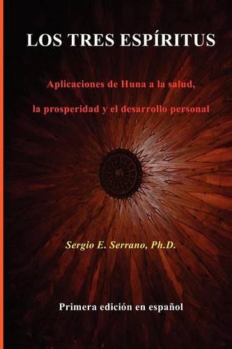 LOS TRES ESPIRITUS. Aplicaciones De Huna a La Salud, La Prosperidad Y El Desarrollo Personal (Paperback)