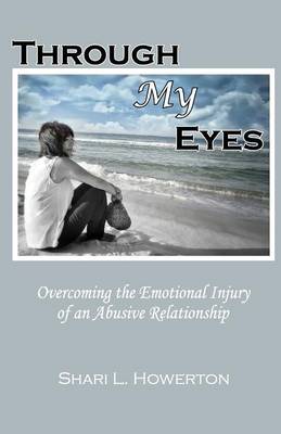 Through My Eyes: Overcoming the Emotional Injury of an Abusive Relationship (Paperback)