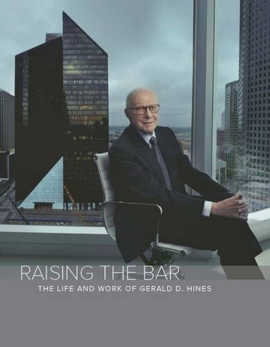 Raising the Bar: The Life & Work of Gerald D Hines (Hardback)