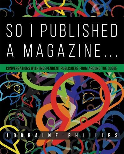 So I Published a Magazine: Conversations with Independent Publishers from Around the Globe 2015 (Hardback)