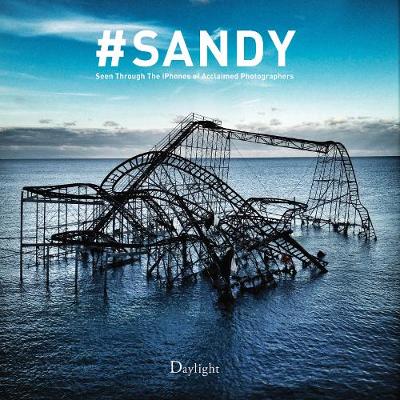 #Sandy: Seen Through the iPhones of Acclaimed Photographers (Hardback)