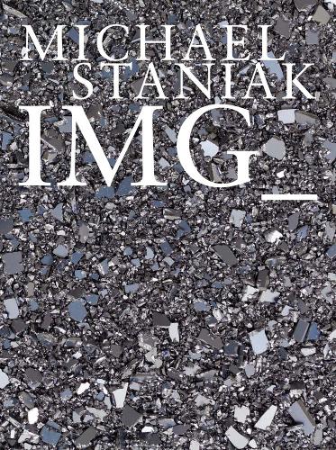 Michael Staniak - IMG_ (Hardback)