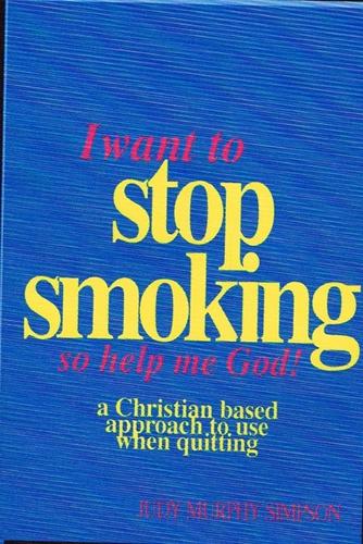 I Want to Stop Smoking...So Help Me God!: A Christian-Based Approach to Use When Quitting (Paperback)