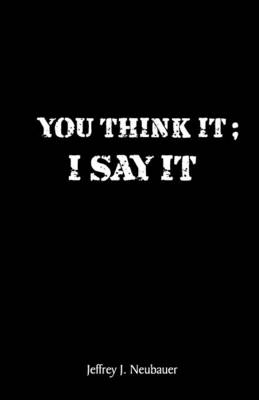 You Think it; I Say it (Paperback)