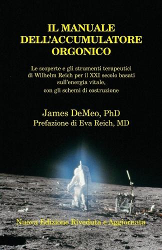 IL Manuale Dell'accumulatore Orgonico: Le scoperte e gli strumenti terapeutici di Wilhelm Reich per il XXI secolo basati sull'energia vitale, con gli schemi di costruzione, Orgone Accumulator Handbook, 3rd Revised Edition (Italian) (Paperback)