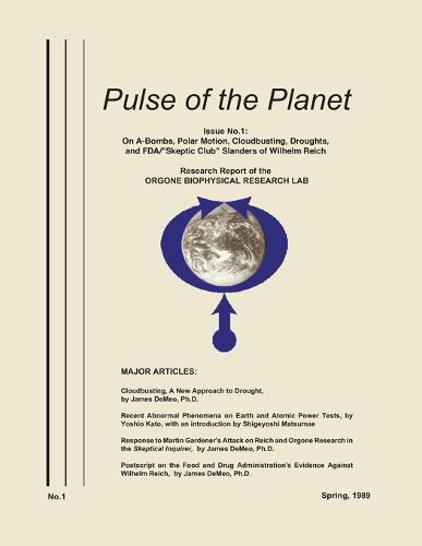 Pulse of the Planet No.1: On A-Bombs, Polar Motion, Cloudbusting, Droughts, and FDA/Skeptic Club Slanders of Wilhelm Reich (Paperback)