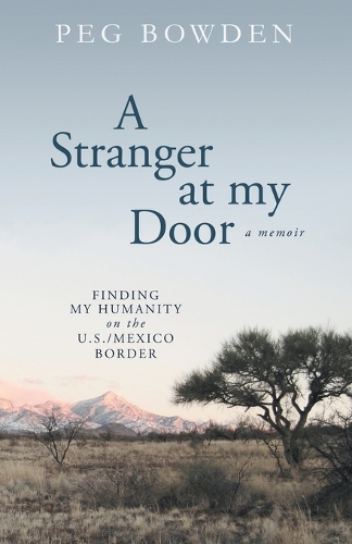 A Stranger at My Door: Finding My Humanity on the U.S./Mexico Border (Paperback)