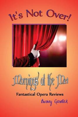 It's Not Over: Mornings at the Met - Fantastical Opera Reviews (Paperback)