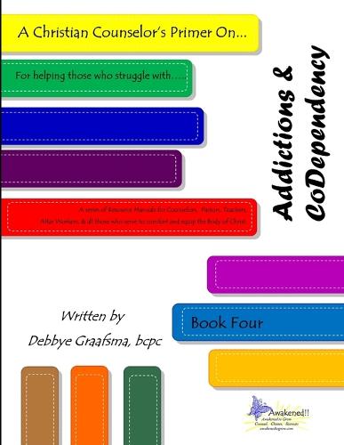 A Christian Counselor's Primer On.... Addictions & Codependency: Book Four (Paperback)