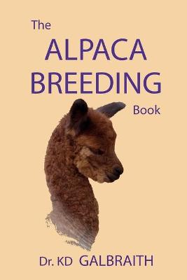The Alpaca Breeding Book: Alpaca Reproduction & Behavior (Paperback)