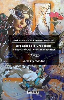 Art and Self-Creation: The Roots of Creativity and Innovation (Paperback)