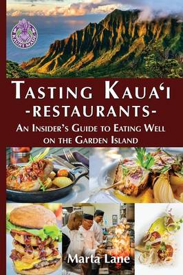 Tasting Kauai Restaurants: An Insider's Guide to Eating Well on the Garden Island (Paperback)