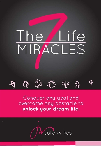 The 7 Life Miracles: Conquer Any Goal and Overcome Any Obstacle to Unlock Your Dream Life (Hardback)