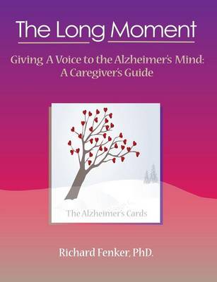 The Long Moment, Giving A Voice to the Alzheimer's Mind: A Caregiver's Guide (Paperback)
