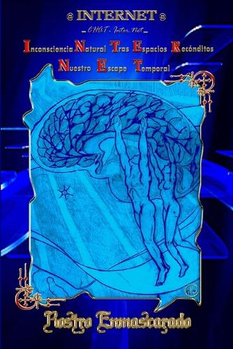 Internet... Inconsciencia Natural Tras Espacios Reconditos. Nuestro Escape Temporal (Paperback)