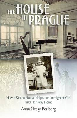 The House in Prague: How a Stolen House Helped an Immigrant Girl Find Her Way Home (Paperback)