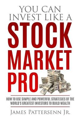 You Can Invest Like a Stock Market Pro: How to Use Simple and Powerful Strategies of the World's Greatest Investors to Build Wealth (Paperback)
