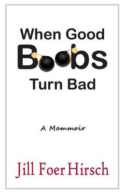 When Good Boobs Turn Bad: A Mammoir (Paperback)