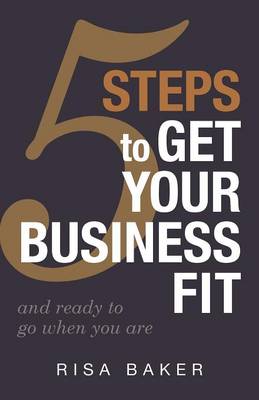 5 Tips to Get Your Business Fit: And Ready to Go When You Are (Paperback)