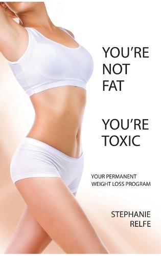 You're Not Fat. You're Toxic. (Hardback)