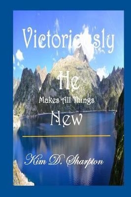 Victoriously He Makes All Things New (Paperback)