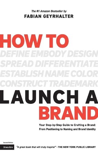 How to Launch a Brand (2nd Edition): Your Step-By-Step Guide to Crafting a Brand: From Positioning to Naming and Brand Identity (Paperback)