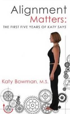 Alignment Matters: The First Five Years of Katy Says (Paperback)
