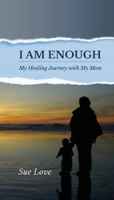 I Am Enough: My Healing Journey with My Mom (Paperback)