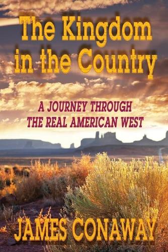 The Kingdom in the Country: A Journey Through the Real American West (Paperback)